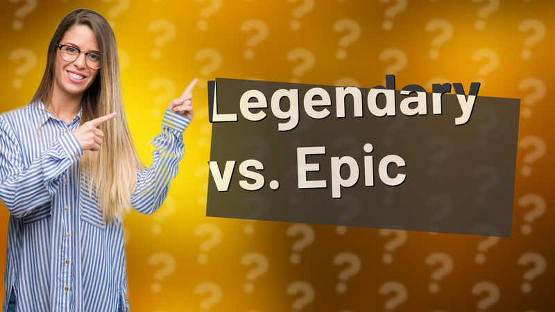 Legendary vs. Epic