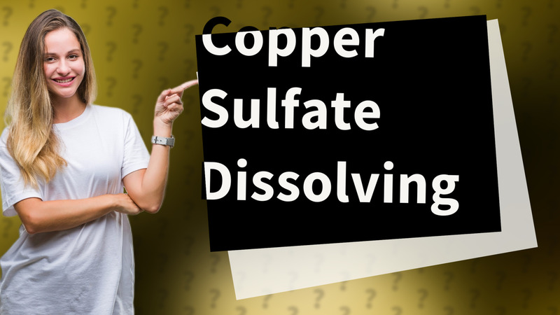 Copper Sulfate Dissolving