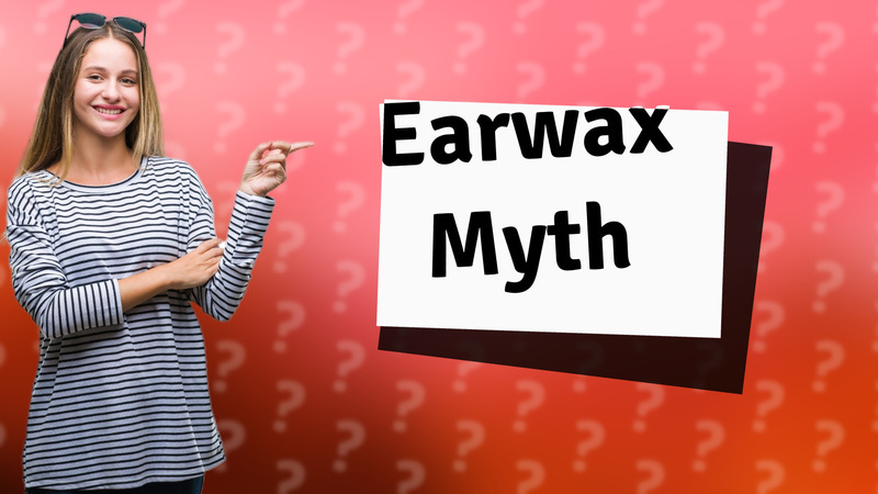 Earwax Myth