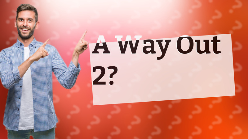 A Way Out 2?