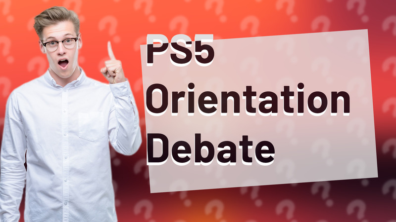 PS5 Orientation Debate