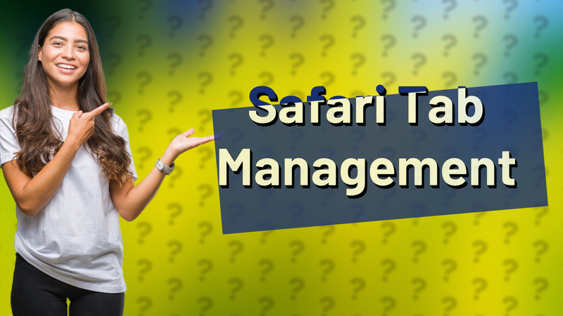 Safari Tab Management