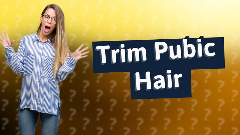 Trim Pubic Hair