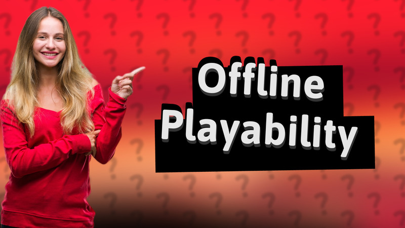Offline Playability