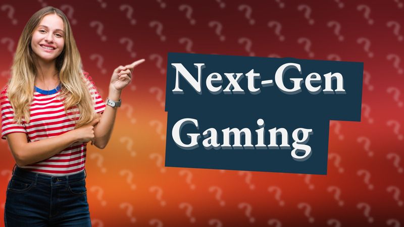 Next-Gen Gaming