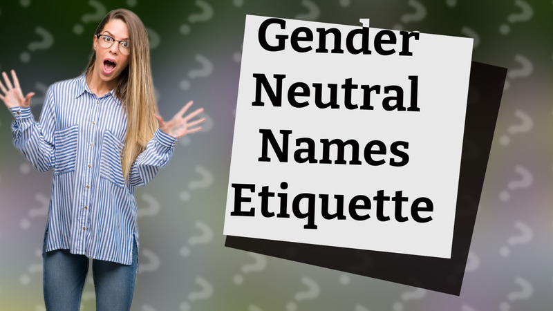 Gender Neutral Names Etiquette