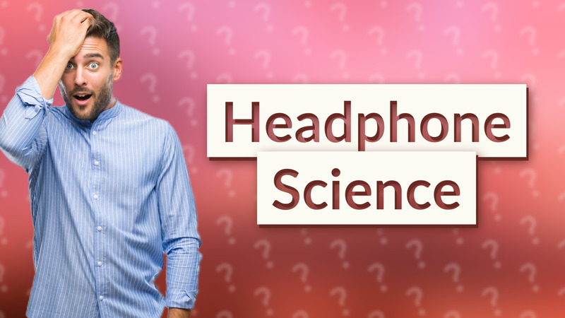 Headphone Science