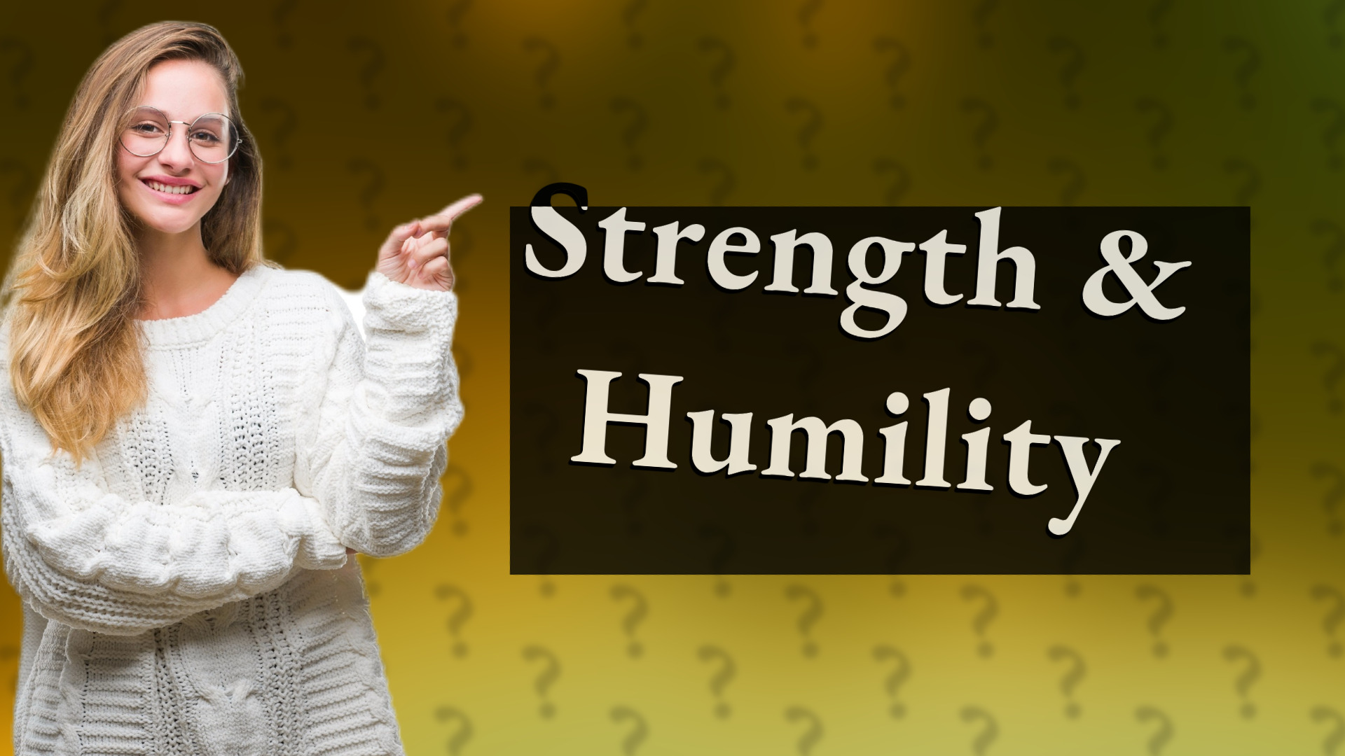 Strength & Humility