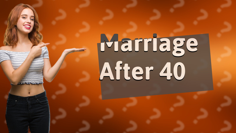 Marriage After 40