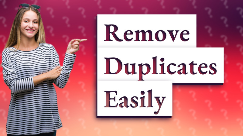 Remove Duplicates Easily