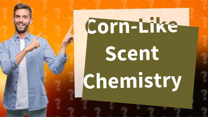 Corn-Like Scent Chemistry