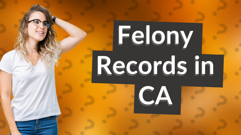 Felony Records in CA