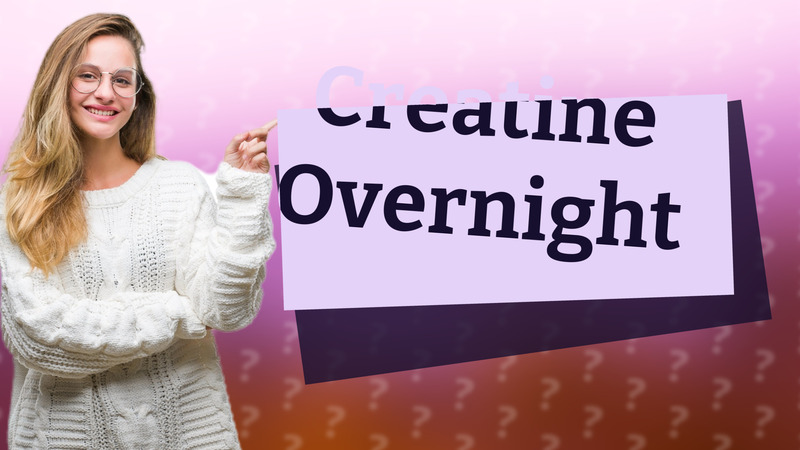 Creatine Overnight