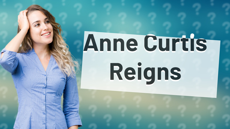 Anne Curtis Reigns