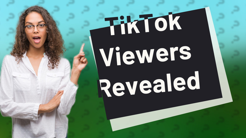 TikTok Viewers Revealed