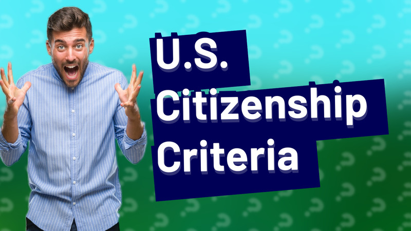 U.S. Citizenship Criteria