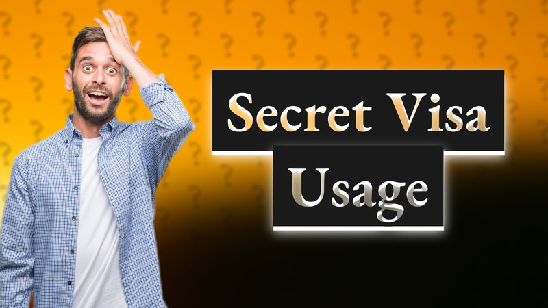 Secret Visa Usage
