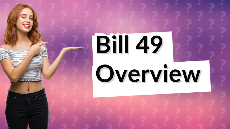 Bill 49 Overview