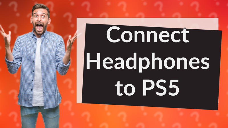 Connect Headphones to PS5