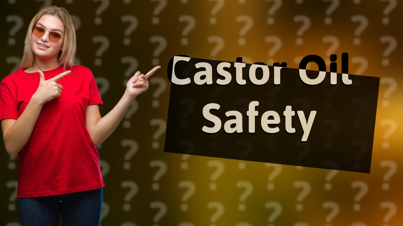 Castor Oil Safety