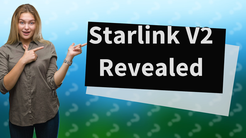 Starlink V2 Revealed