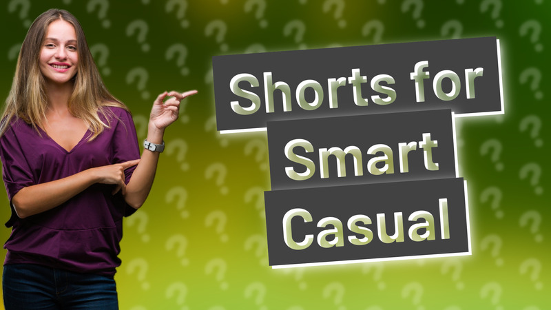 Shorts for Smart Casual