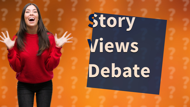 Story Views Debate