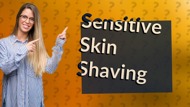 Sensitive Skin Shaving