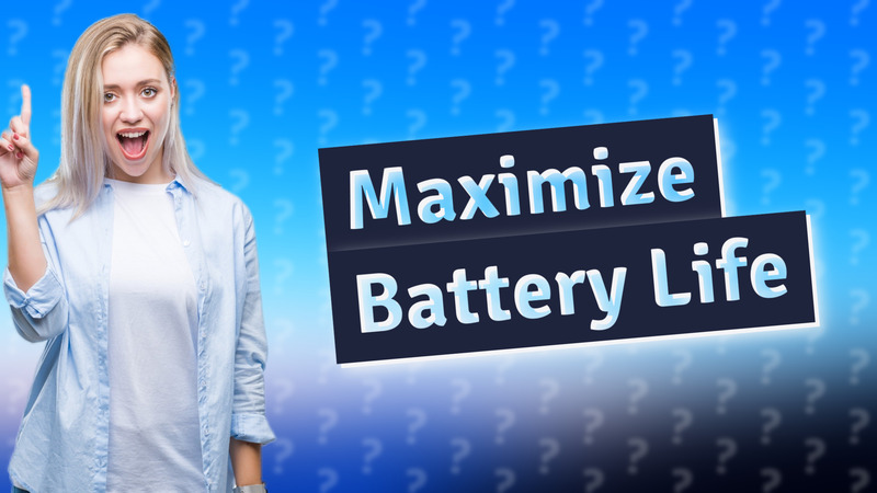 Maximize Battery Life