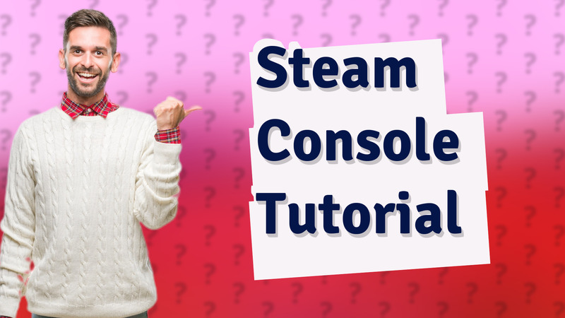 Steam Console Tutorial