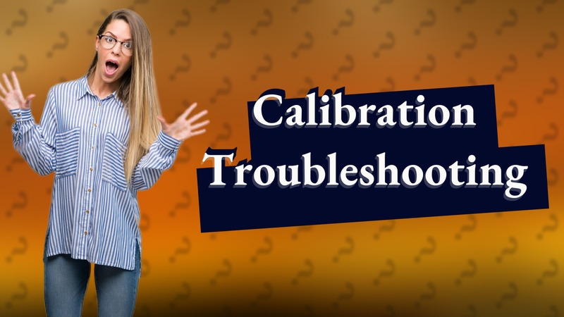 Calibration Troubleshooting