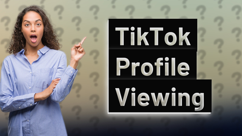 TikTok Profile Viewing