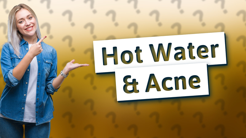 Hot Water & Acne