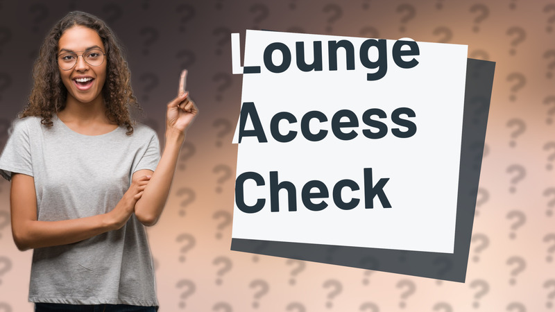 Lounge Access Check