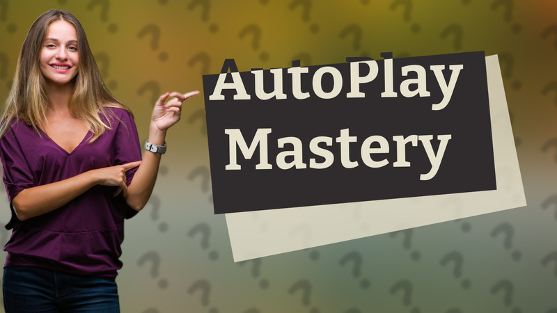 AutoPlay Mastery