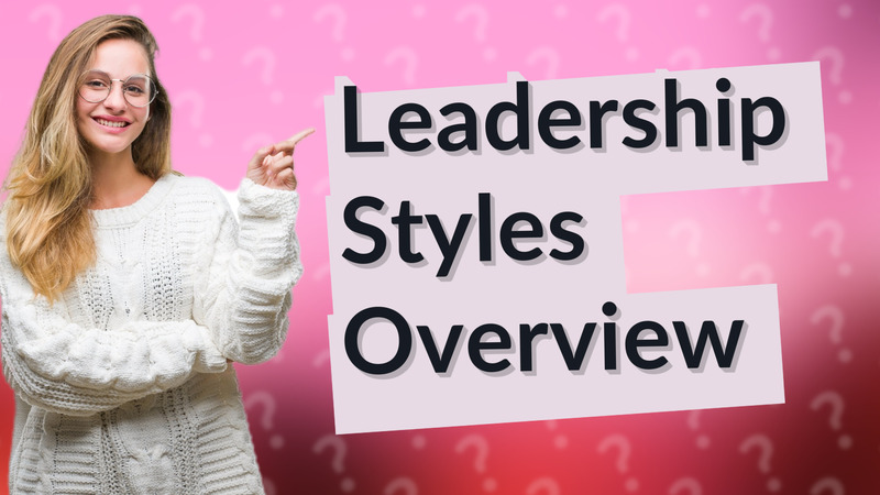 Leadership Styles Overview