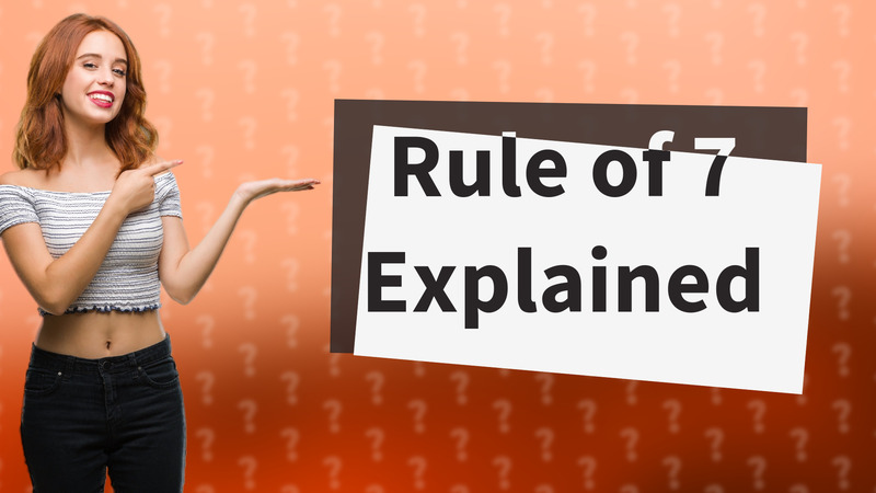 Rule of 7 Explained
