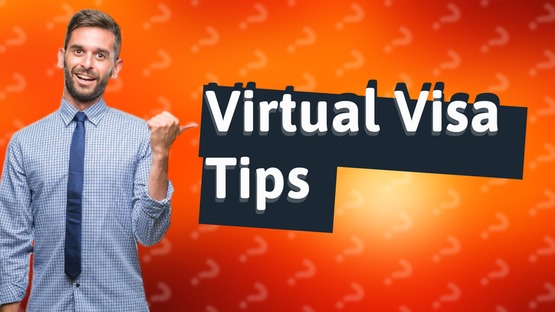 Virtual Visa Tips