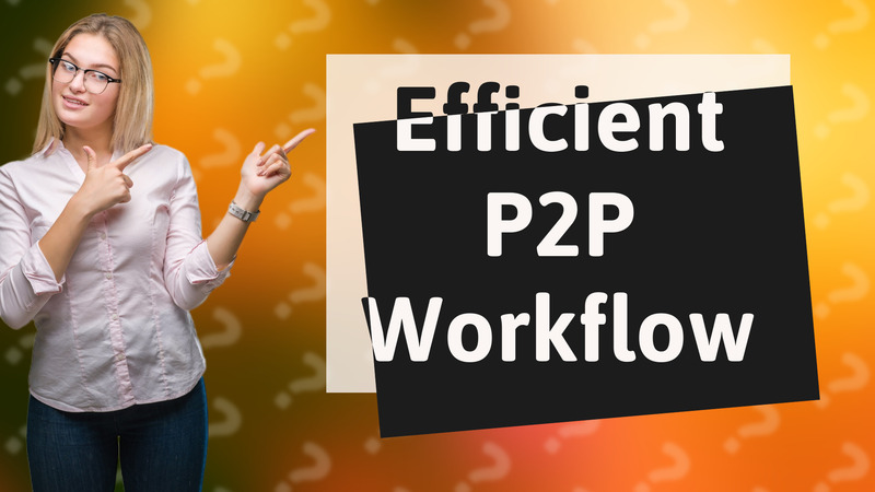 Efficient P2P Workflow