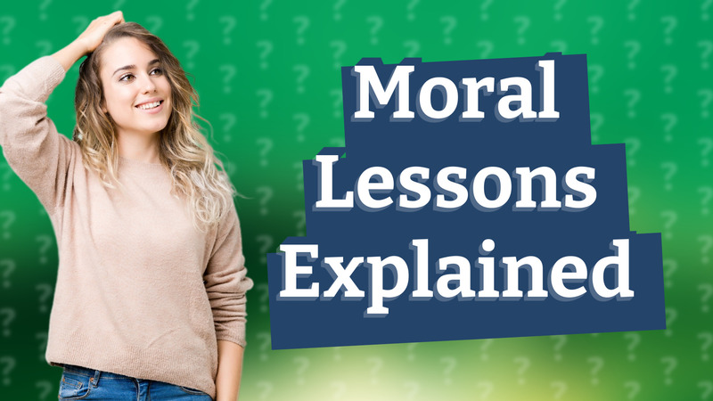 Moral Lessons Explained