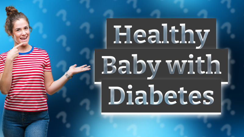 Healthy Baby with Diabetes