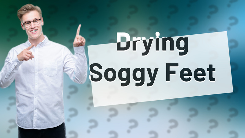 Drying Soggy Feet