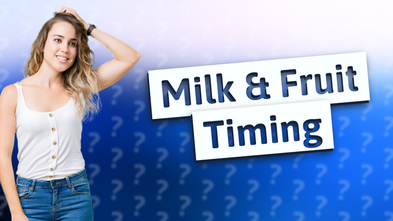 Milk & Fruit Timing