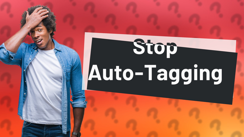 Stop Auto-Tagging