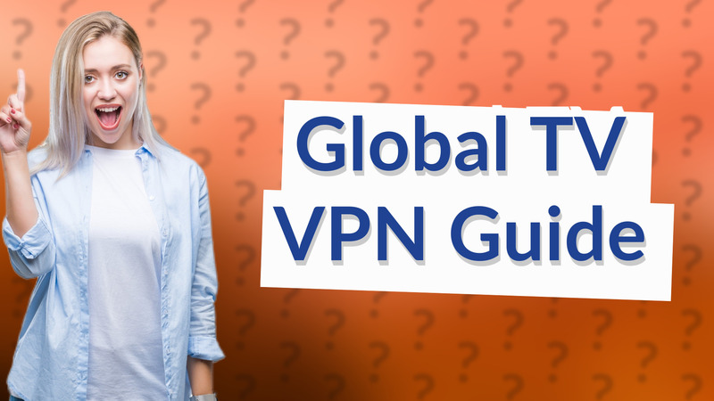 Global TV VPN Guide