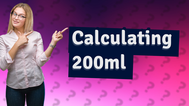 Calculating 200ml