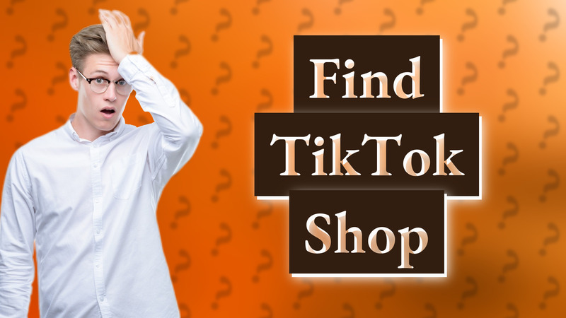 Find TikTok Shop