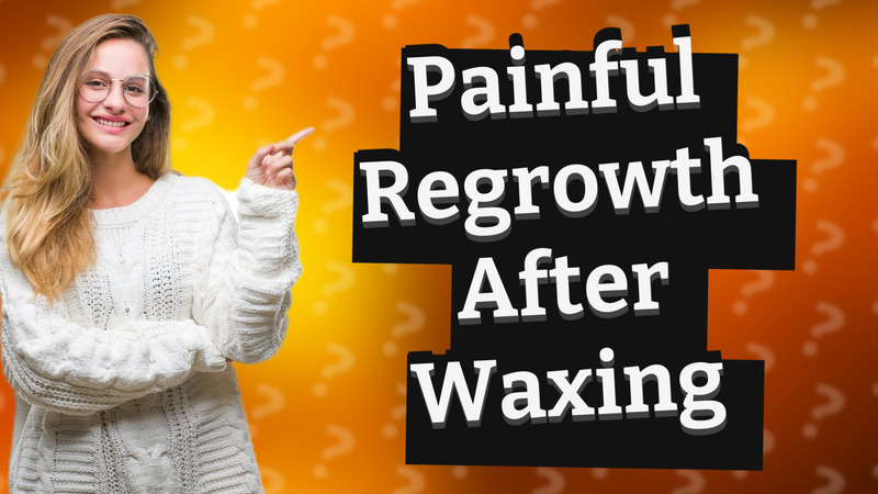 Painful Regrowth After Waxing