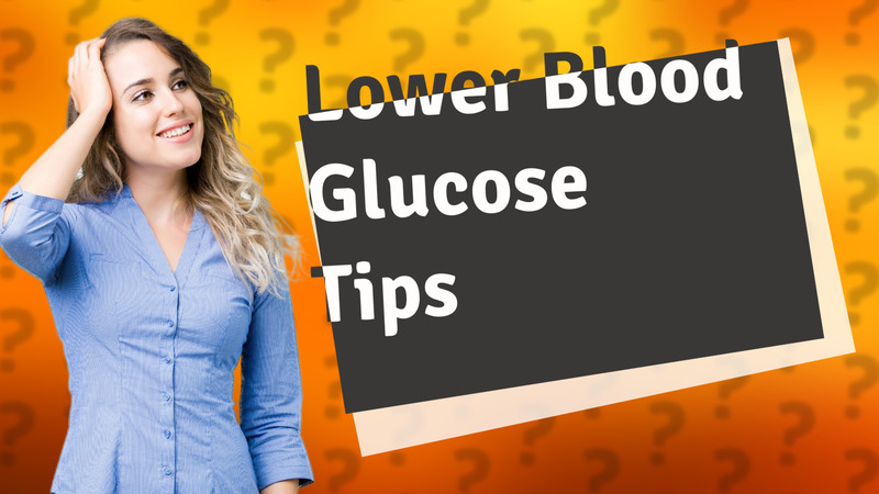 Lower Blood Glucose Tips