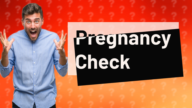 Pregnancy Check